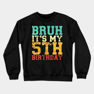 Bruh Its My 5Th Birthday 5 Year Old Birthday Crewneck Sweatshirt